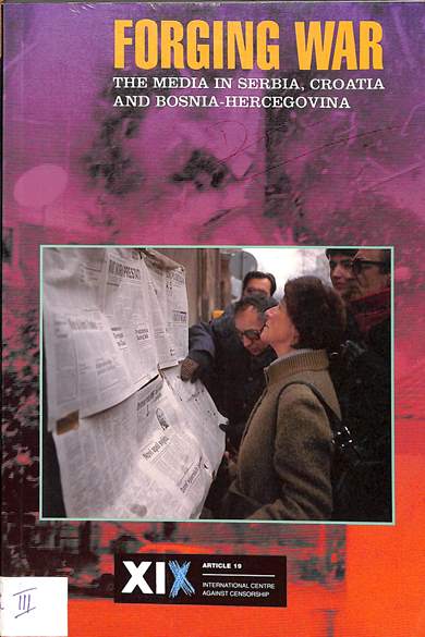 Forging war : The media in Serbia, Croatia and Bosnia-Herzegovina