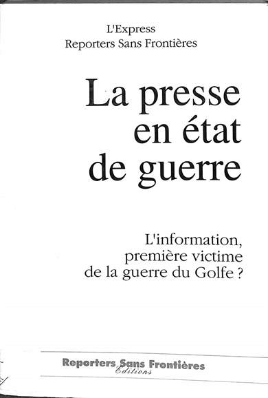 La presse en état de guerre: L' information, premiére victime de la guerre du Gulfe?