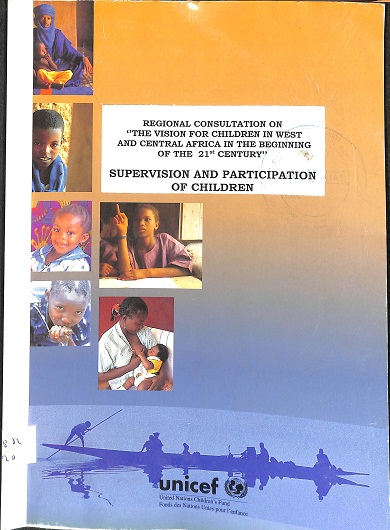 Regional consultation on "the vision for children in West and Central Africa in the beginning of the 21 th century" : Supervision and participation of children