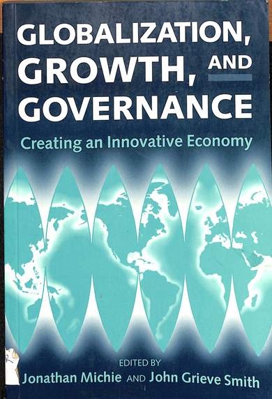 Globalization, growth and governance: Creating an innovative economy
