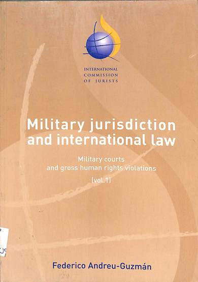 Military jurisdiction and international law: Military courts and gross human rights violations Vol. 1