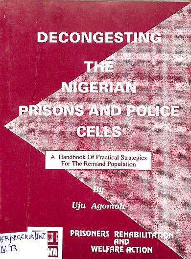 Decongesting the Nigerian prisons and police cells: A handbook of pratical strategies for the remand population