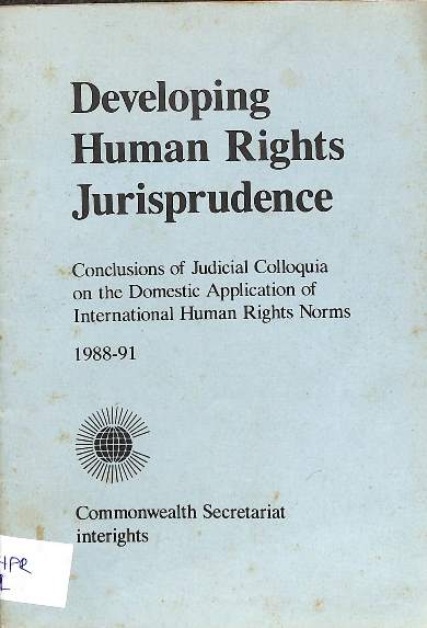 Developing human rights jurisprudence: conclusions of judicial colloquia on the domestic application of international human rights norms 1988-91