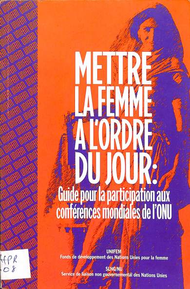 Mettre la femme a l' odre du jour: Guide pour la participation aux conférences mondiales de l'ONU