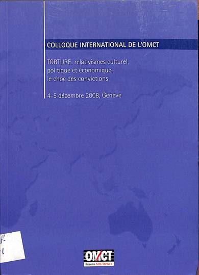 Torture: Relativismes culturel, politique et économique, le choc des convictions 4-5 décembre 2008, Genéve