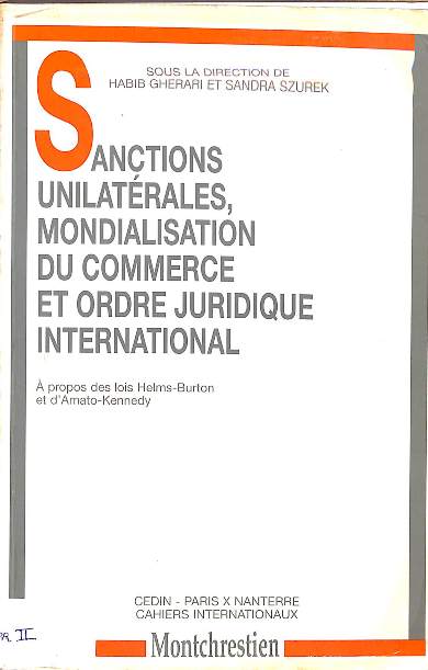 Sanctions unlaterales, mondialisation du commerce et ordre juridique international: A propose des lois Helms-Burton et d' Amato-Kennedy