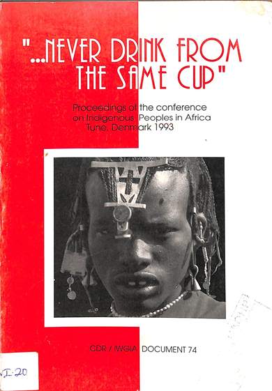Never Drink from the same cup: Proceedings of the conference on indigenous peoples in Africa