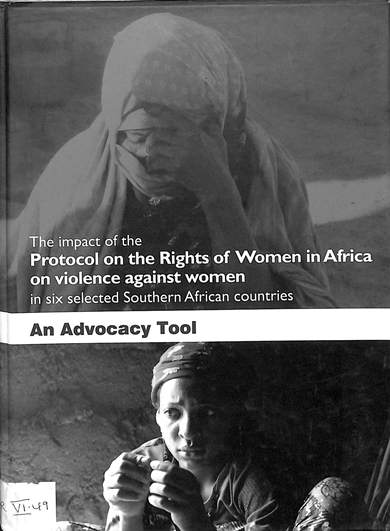 The impact of the protocol on the rights of women in Africa on violence againts women in six selected Southern African countries: An advocacy tool