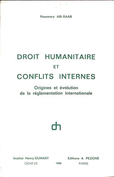 Droit humanitaire et conflits internes: Origines et évolution de la réglementation internationale 
