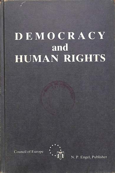 Democracy and human rights: Proceedings of the colloquy organized by the government of Greece and the Council of Europe in co-operation with the center of international European economic law of Thessaloniki, 24-26 September 1987