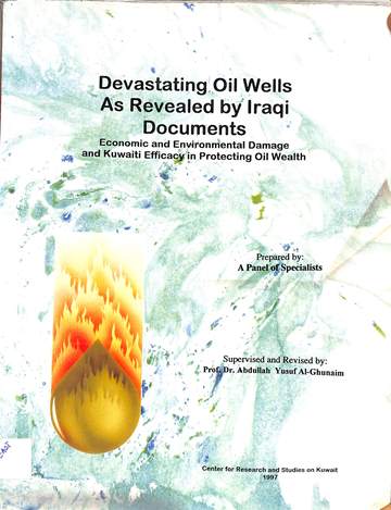 devastating oil wells as revealed by Iraqi documents. economic and environmental damage and kuwaiti efficacy in protecting iol wealth