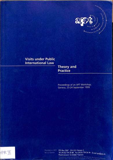 Visits under public international law theory and practice: Proceeding of an APT workshop, Geneva, 23-24 September 1999
