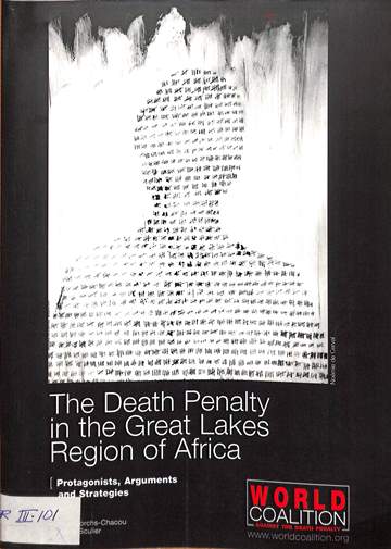 The death penalty in the great lakes region of Africa: protagonists, arguments and strategies = La peine de mort dans l' Afrique des grands lacs: Acteurs, arguments et strategies