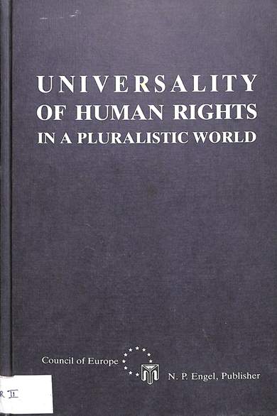 Universality of human rights in a pluralistic world: Proceedings of the colloquy organised by the Council of Europe in co-operation with the International Institute of Human Rights Strasbourg, 17-19 April 1989