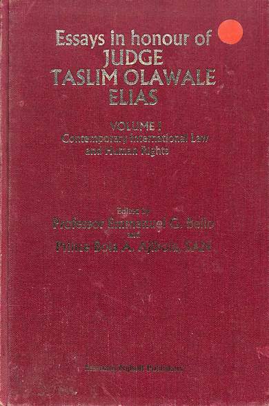 Essays in honour of judge Taslim Olawale Elias volume I: Contemporary international law and human rights