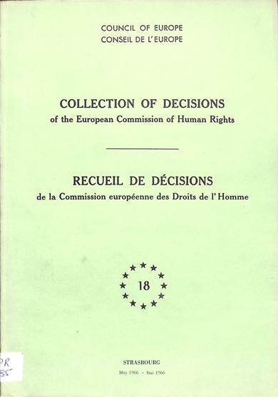 Collection of decisions of the European commission of human rights = recueil des decisions de la commission europeene des droits de l' homme: no.18