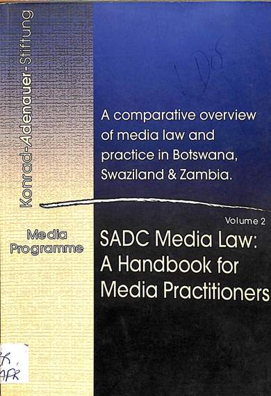 SADC media law: A handbook for media practioners volume 2 A comparative overview of media law and practice in Botswana, Swaziland and Zambia