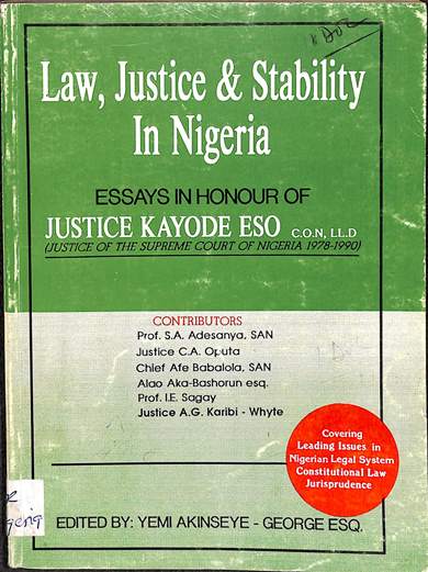 Law, justice & stability in Nigeria: Essays of honou of justice Kayode Eso (Justice of the Supreme court of Nigeria 1978-1990)