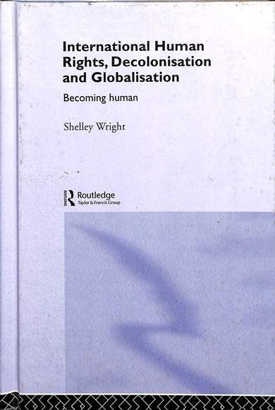 International human rights, decolonisation and globalisation: Becoming human