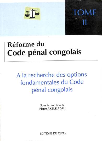 Réforme du Code Pénal congolais : A la recherche des options fondamentales du Code pénal congolais : Tome II