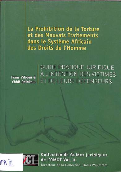 La prohibition de la torture et des mauvais traitements dans le systeme African des droits de l' homme: Guide pratique juridique a l' intention des victimes et de leurs defenseurs