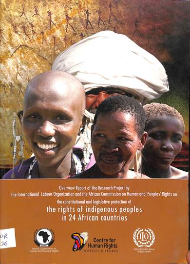 Overview report of the research project by the international labour organization and the African commission on human and people's rights on the constitutional and legislative protection of the rights of indigenous peoples in 24 African countries