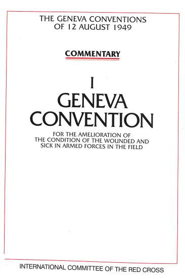 Commentary I Geneva convention: For the amelioration of the condition of the wounded and sick in armed forces in the field