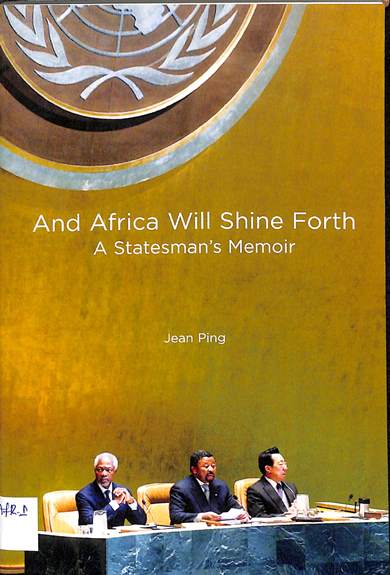 And Africa will shine forth :A statesman's memoir