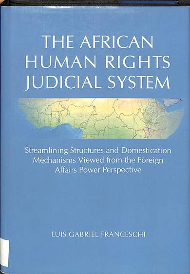The African human rights judicial system: Streamlining structures and domestication mechanisms viewed from the foreign affairs power perspective