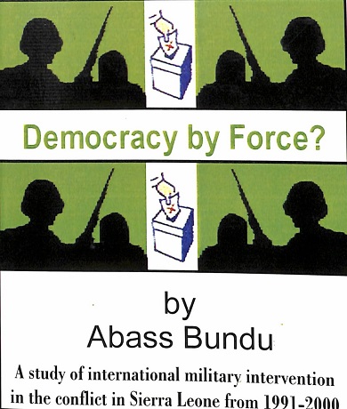 Democracy by force: A study of international military intervention in conflict in Sierra Leone from 1991-2000