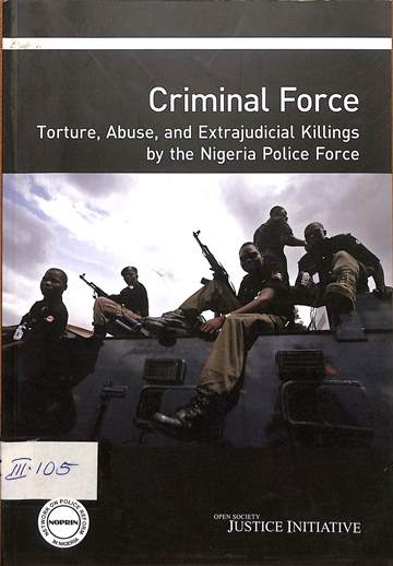 Criminal force: Torture, abuse and extrajudicial killings by the Nigerian police forces