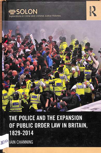The police and the expansion of public order law in Britain, 1829-2014