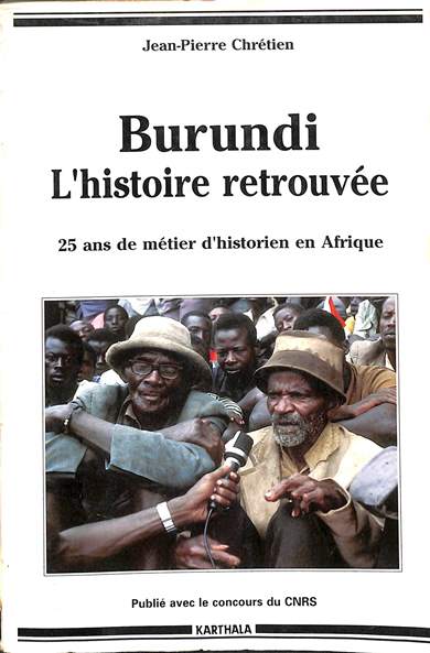 Burundi l' histoire retrouvée: 25 ans de métier d' histoirien en Afrique