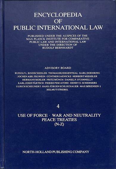 Encyclopedia of public international law 4: Use of force, war and neutrality peace treaties (N-Z)