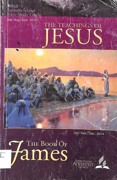 Adult sabbath school bible guide: The teaching of Jesus: The book of James
