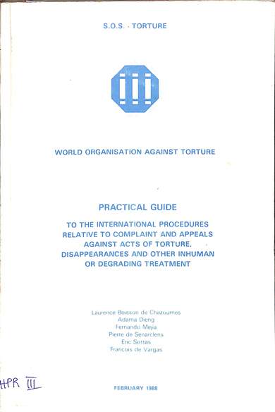 Practical guide to the international procedures relative to complaint and appeals against torture, disappearances and other inhuman or degrading treatment