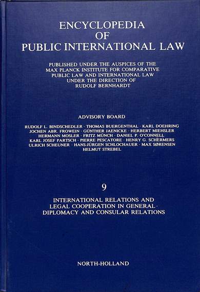 Encyclopedia of public international law 9: International relations and legal cooperation in general, diplomacy and consular relations