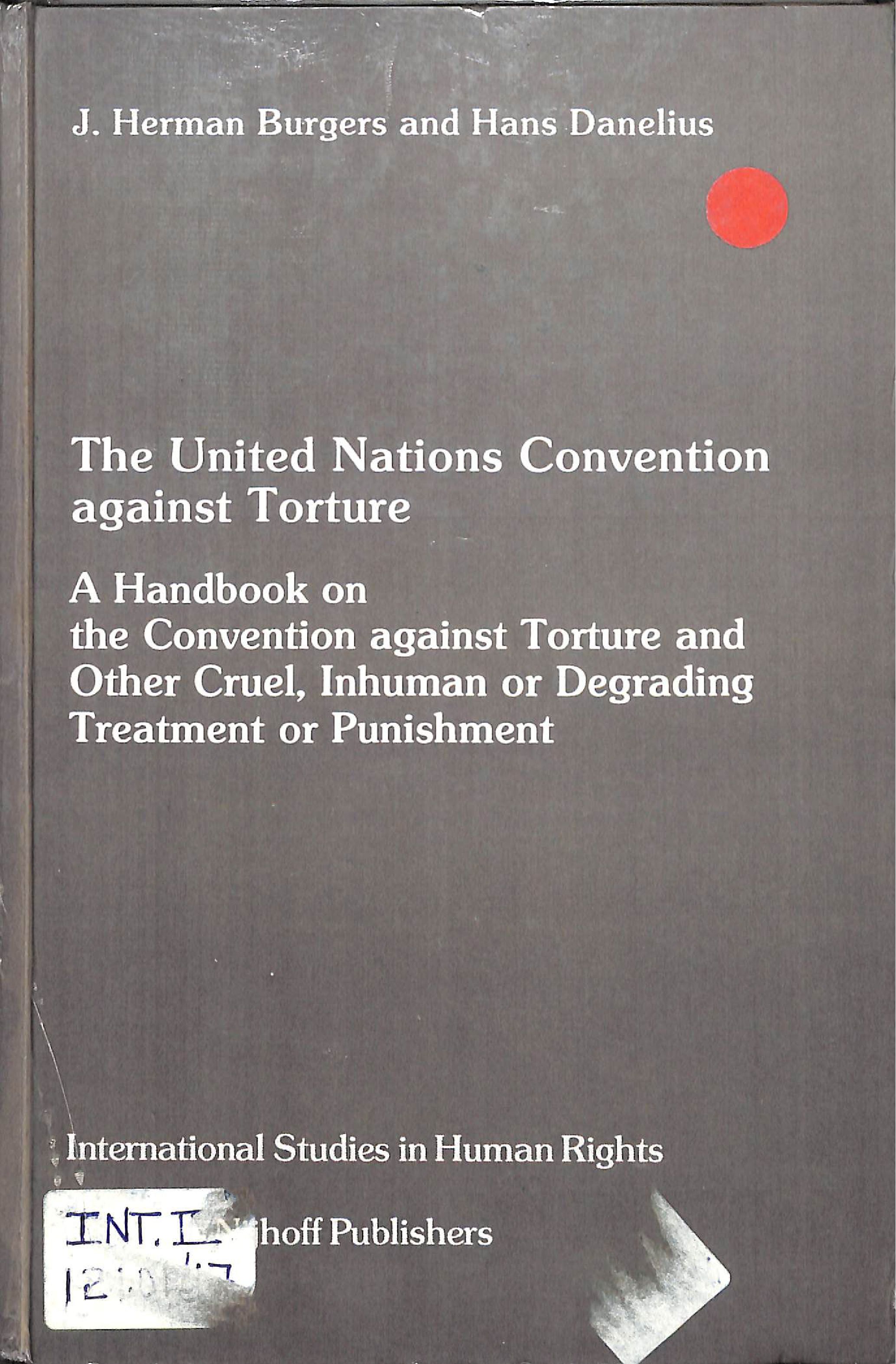 The United nations convention against torture: A handbook on the convention against torture an other cruel, inhuman or degrading treatment or punishment 