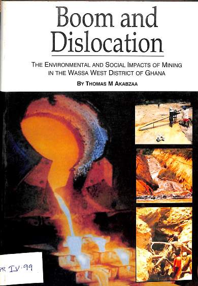 Boom and dislocation: The environmental and social impacts of mining in the Wassa west district of Ghana