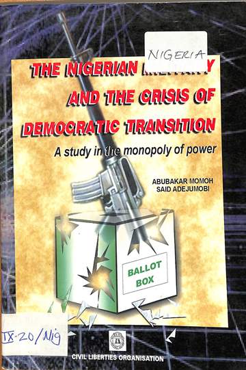 The Nigerian military and the crisis of democratic transition: A study in the monopoly of power