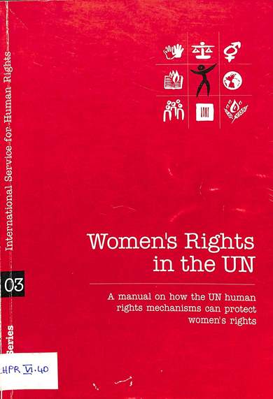 Women’s rights in the UN: A manual on how UN human rights mechanisms can project women's rights