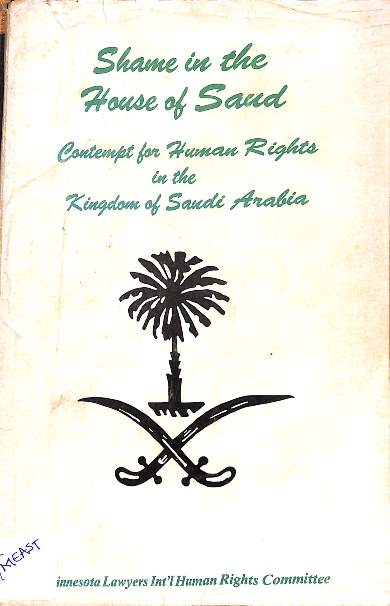 Shame in the house of saud: Contempt for human rights in the Kingdom of Saudi Arabia