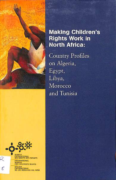Making children's rights work in north Africa: Country profiles on Algeria, Egypt, Libya, Morocco and Tunisia