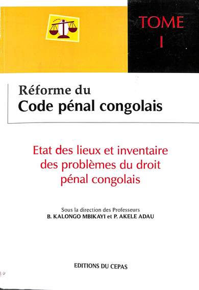 Réforme du Code Pénal Congolais: Etat des lieux et inventaire des problèmes du droit penal Congolais: Tome 1