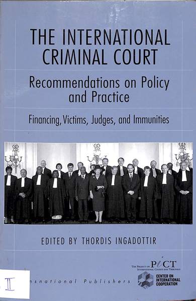 The international criminal court: Recommendations on policy and practice financing, victims, judges, and immunities