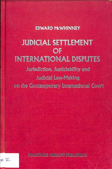 Judicial settlement of international disputes: Jurisdiction, justiciability and judicial law-making on the contemporary international court