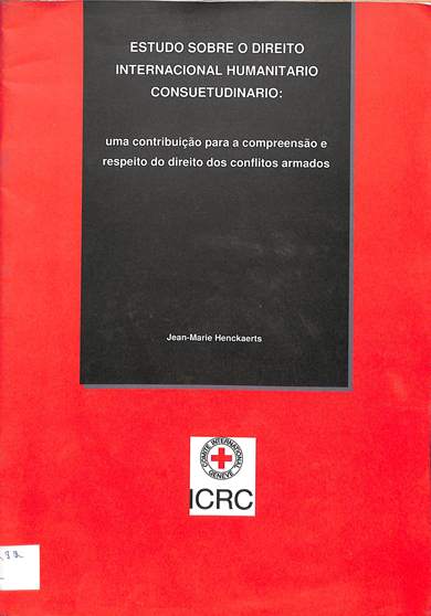 Estudo sobre o direito internacional humanitario consuetudinario: Uma contrubucao para a compreensao e respeito do direito dos conflitos armados