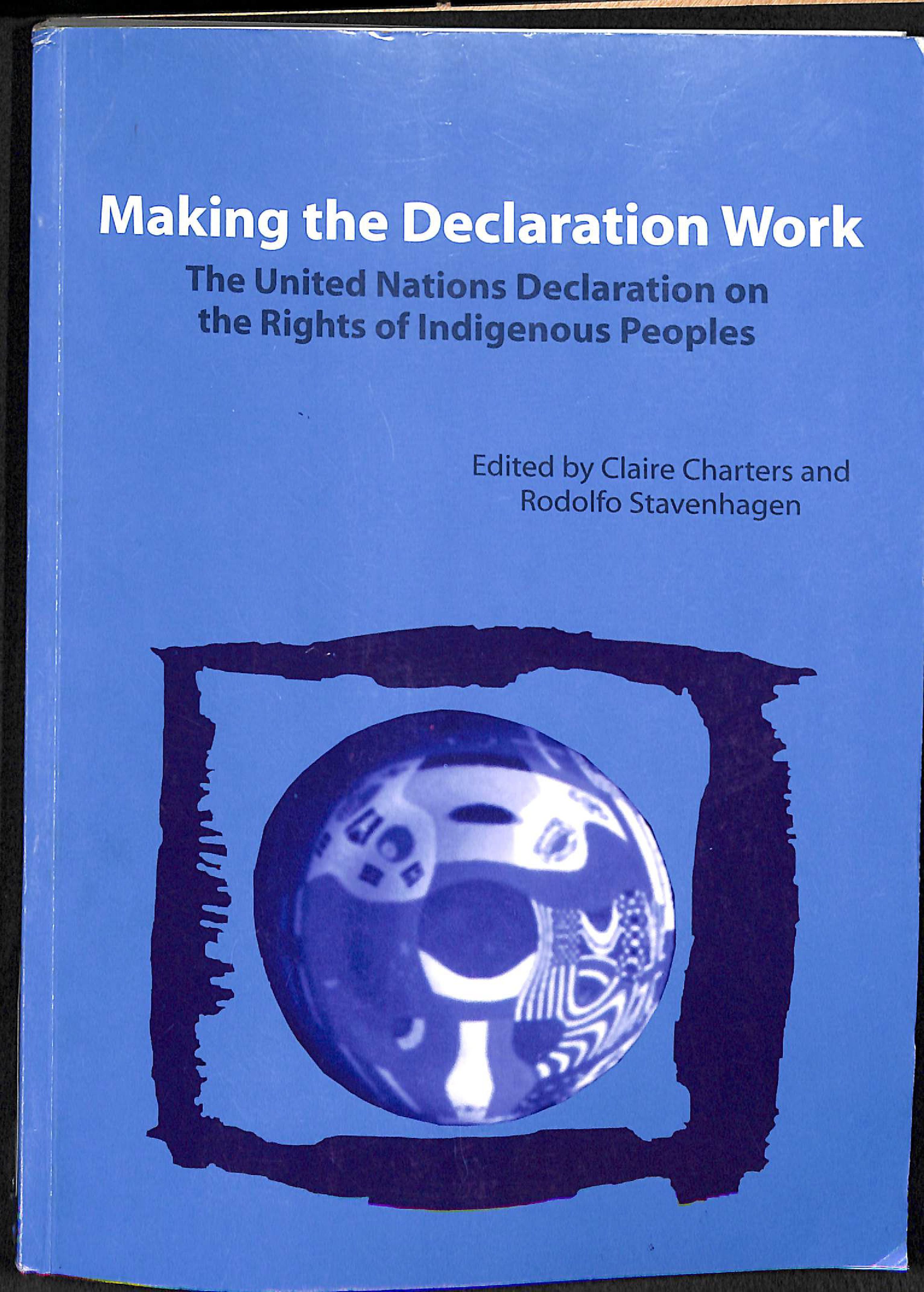 Making the declaration work: the united nations declaration on the rights of indigenous peoples