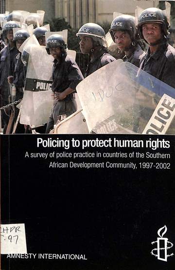 Policing to protect human rights: A survey of police practice in countries of the Southern African development community, 1997-2002