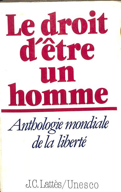 le droit d' étre un homme: Anthologie mondiale de liberté